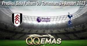 Prediksi Bola Fulham Vs Tottenham 24 Januari 2023