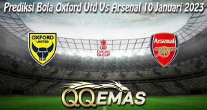 Prediksi Bola Oxford Utd Vs Arsenal 10 Januari 2023