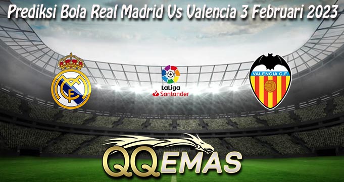 Prediksi Bola Real Madrid Vs Valencia 3 Februari 2023