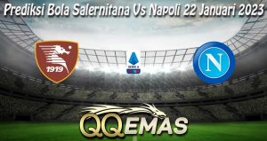 Prediksi Bola Salernitana Vs Napoli 22 Januari 2023