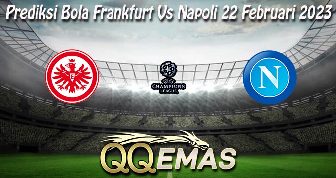 Prediksi Bola Frankfurt Vs Napoli 22 Februari 2023