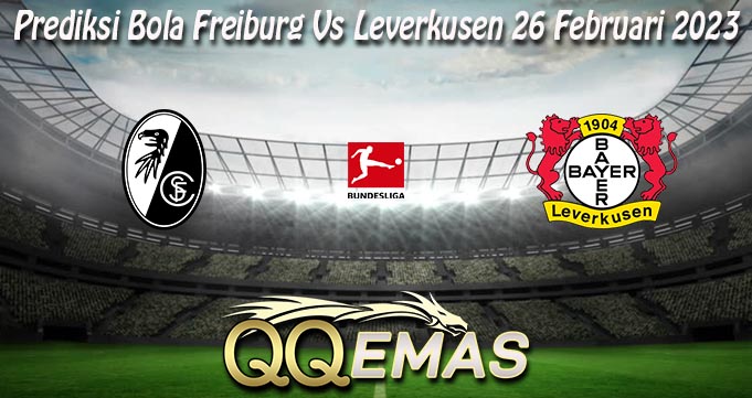 Prediksi Bola Freiburg Vs Leverkusen 26 Februari 2023