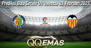 Prediksi Bola Getafe Vs Valencia 21 Februari 2023