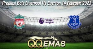 Prediksi Bola Liverpool Vs Everton 14 Februari 2023