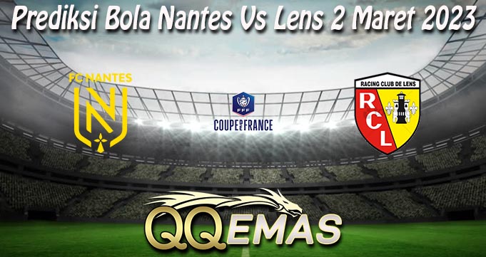 Prediksi Bola Nantes Vs Lens 2 Maret 2023