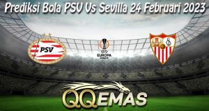 Prediksi Bola PSV Vs Sevilla 24 Februari 2023