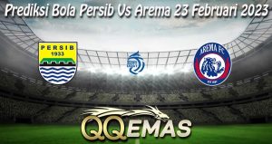 Prediksi Bola Persib Vs Arema 23 Februari 2023