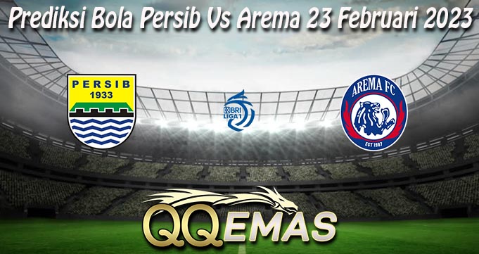 Prediksi Bola Persib Vs Arema 23 Februari 2023