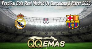 Prediksi Bola Real Madrid Vs Barcelona 3 Maret 2023