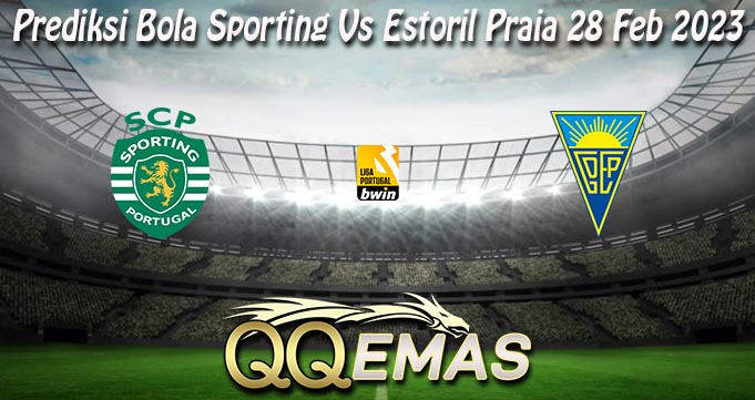 Prediksi Bola Sporting Vs Estoril Praia 28 Feb 2023