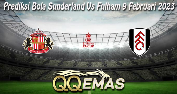 Prediksi Bola Sunderland Vs Fulham 9 Februari 2023