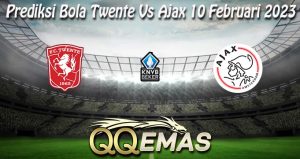 Prediksi Bola Twente Vs Ajax 10 Februari 2023