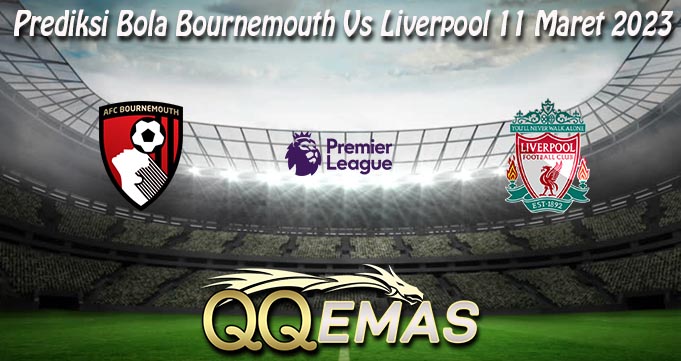 Prediksi Bola Bournemouth Vs Liverpool 11 Maret 2023