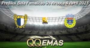 Prediksi Bola Famalicao Vs Arouca 4 April 2023