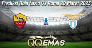 Prediksi Bola Lazio Vs Roma 20 Maret 2023