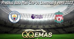 Prediksi Bola Man City Vs Liverpool 1 April 2023