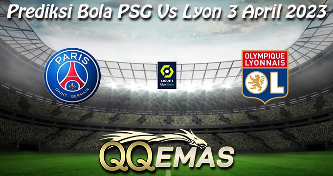 Prediksi Bola PSG Vs Lyon 3 April 2023