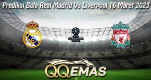 Prediksi Bola Real Madrid Vs Liverpool 16 Maret 2023