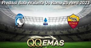 Prediksi Bola Atalanta Vs Roma 25 April 2023