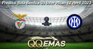 Prediksi Bola Benfica Vs Inter Milan 12 April 2023