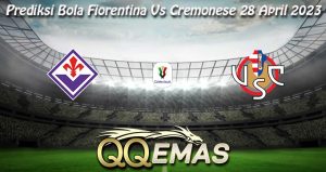 Prediksi Bola Fiorentina Vs Cremonese 28 April 2023