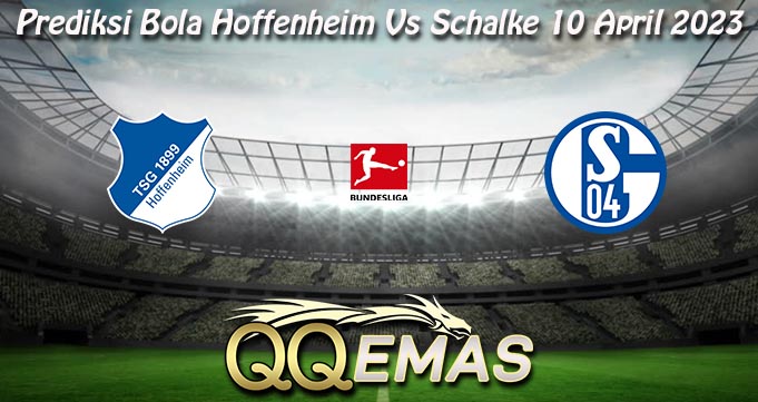 Prediksi Bola Hoffenheim Vs Schalke 10 April 2023