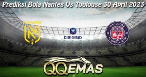 Prediksi Bola Nantes Vs Toulouse 30 April 2023