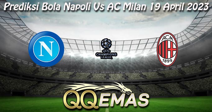 Prediksi Bola Napoli Vs AC Milan 19 April 2023