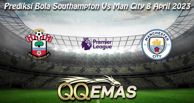 Prediksi Bola Southampton Vs Man City 8 April 2023