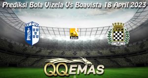 Prediksi Bola Vizela Vs Boavista 18 April 2023