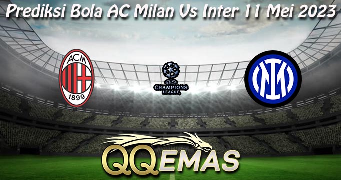 Prediksi Bola AC Milan Vs Inter 11 Mei 2023