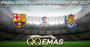 Prediksi Bola Barcelona Vs Sociedad 21 Mei 2023