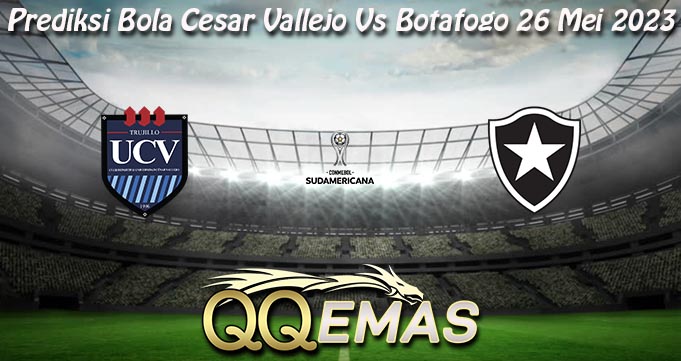 Prediksi Bola Cesar Vallejo Vs Botafogo 26 Mei 2023