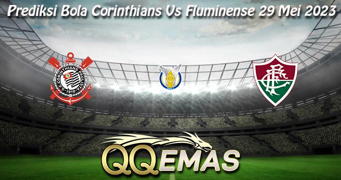 Prediksi Bola Corinthians Vs Fluminense 29 Mei 2023