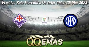 Prediksi Bola Fiorentina Vs Inter Milan 25 Mei 2023