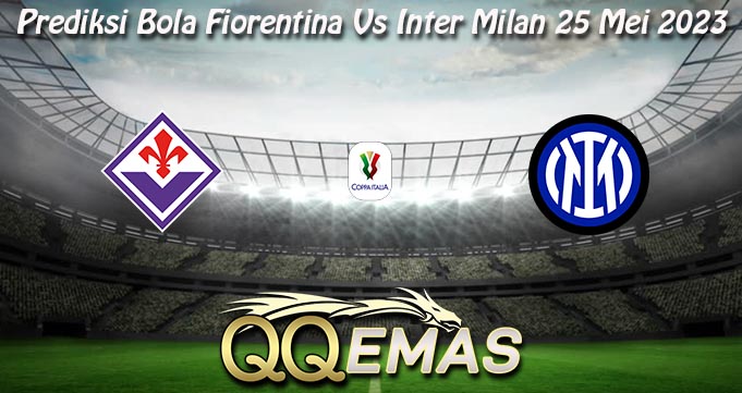 Prediksi Bola Fiorentina Vs Inter Milan 25 Mei 2023