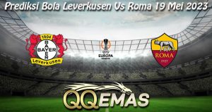 Prediksi Bola Leverkusen Vs Roma 19 Mei 2023