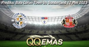 Prediksi Bola Luton Town Vs Sunderland 17 Mei 2023