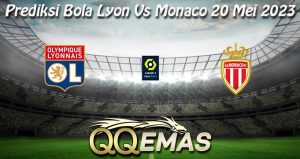 Prediksi Bola Lyon Vs Monaco 20 Mei 2023