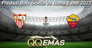 Prediksi Bola Sevilla Vs Roma 1 Juni 2023