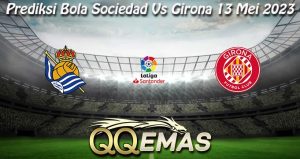 Prediksi Bola Sociedad Vs Girona 13 Mei 2023