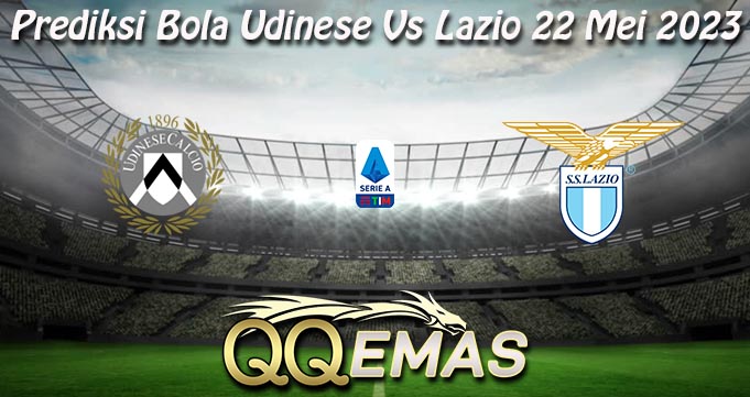 Prediksi Bola Udinese Vs Lazio 22 Mei 2023