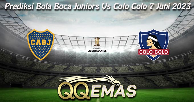 Prediksi Bola Boca Juniors Vs Colo Colo 7 Juni 2023