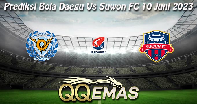 Prediksi Bola Daegu Vs Suwon FC 10 Juni 2023