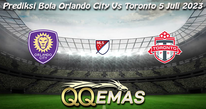 Prediksi Bola Orlando City Vs Toronto 5 Juli 2023