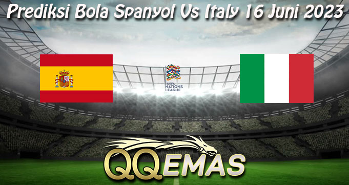 Prediksi Bola Spanyol Vs Italy 16 Juni 2023