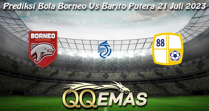 Prediksi Bola Borneo Vs Barito Putera 21 Juli 2023