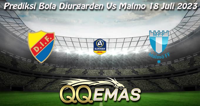 Prediksi Bola Djurgarden Vs Malmo 18 Juli 2023