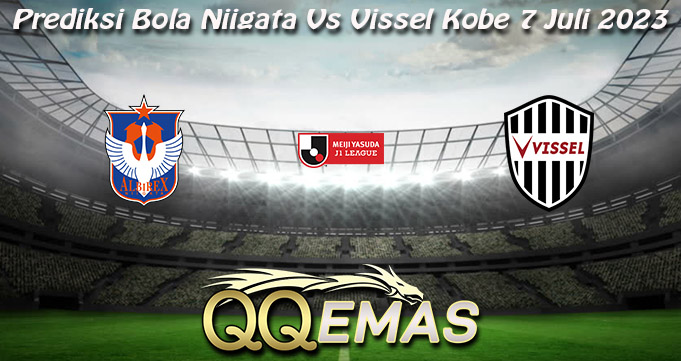 Prediksi Bola Niigata Vs Vissel Kobe 7 Juli 2023