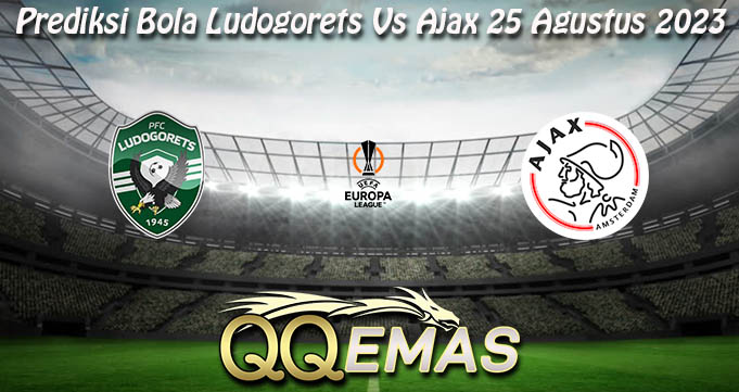 Prediksi Bola Ludogorets Vs Ajax 25 Agustus 2023